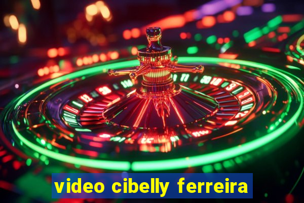 video cibelly ferreira